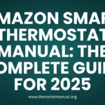 Amazon Smart Thermostat Manual: The Complete Guide for 2025