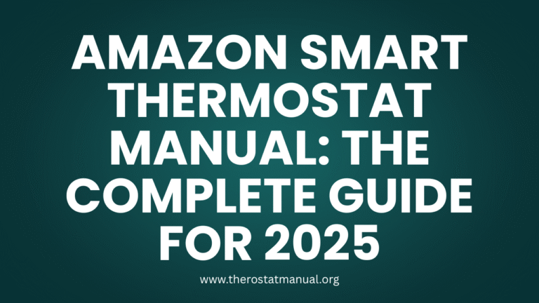 Amazon Smart Thermostat Manual: The Complete Guide for 2025